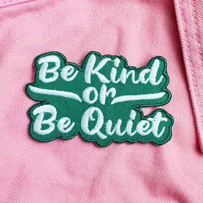 Be Kind Or Be Quiet Embroidered Iron-On Patch