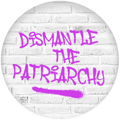 Dismantle The Patriarchy Small Pin Badge
