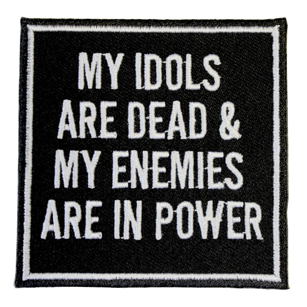 My Idols Are Dead & My Enemies Are In Power Embroidered Iron-On Festival Patch
